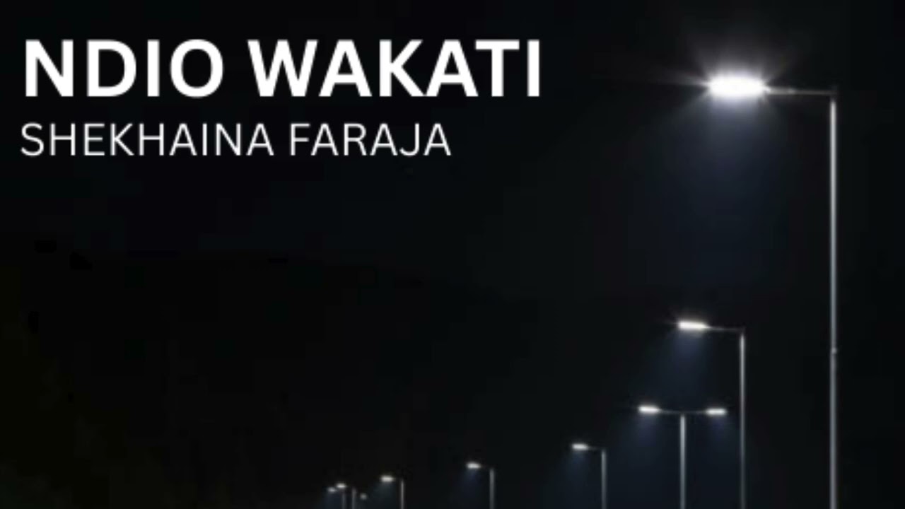 NDIO WAKATI - SHEKHAINA FARAJA