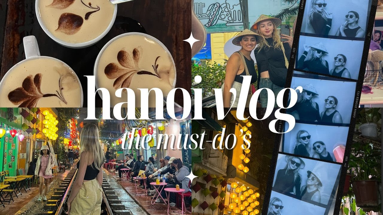 HANOI VIETNAM VLOG | the best coffee spots, train street & must do's