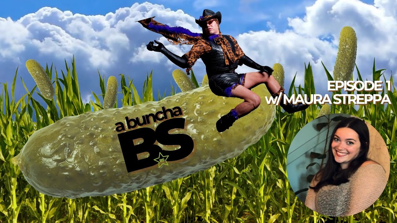 a buncha BS- Episode #1 w/ Maura Streppa