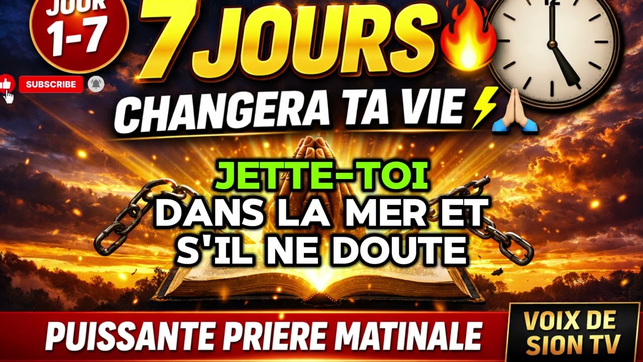 🔥 CETTE PRIÈRE VA CHANGER TA VIE EN 7 JOURS | PUISSANTE PRIÈRE MATINALE 🔥