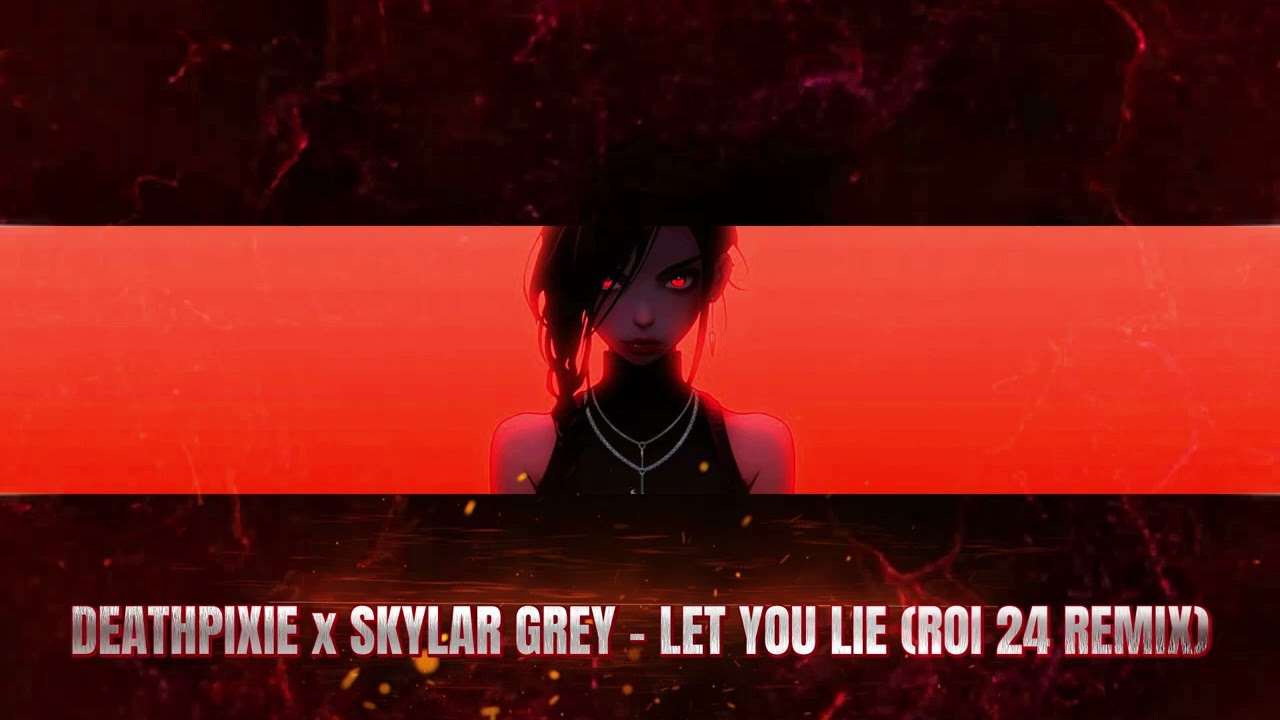DEATHPIXIE x SKYLAR GREY – LET YOU LIE (ROI 24 REMIX)