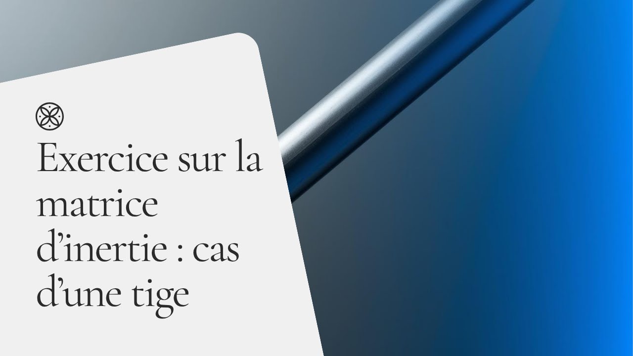 Exercice sur la matrice d’inertie : cas d’une tige