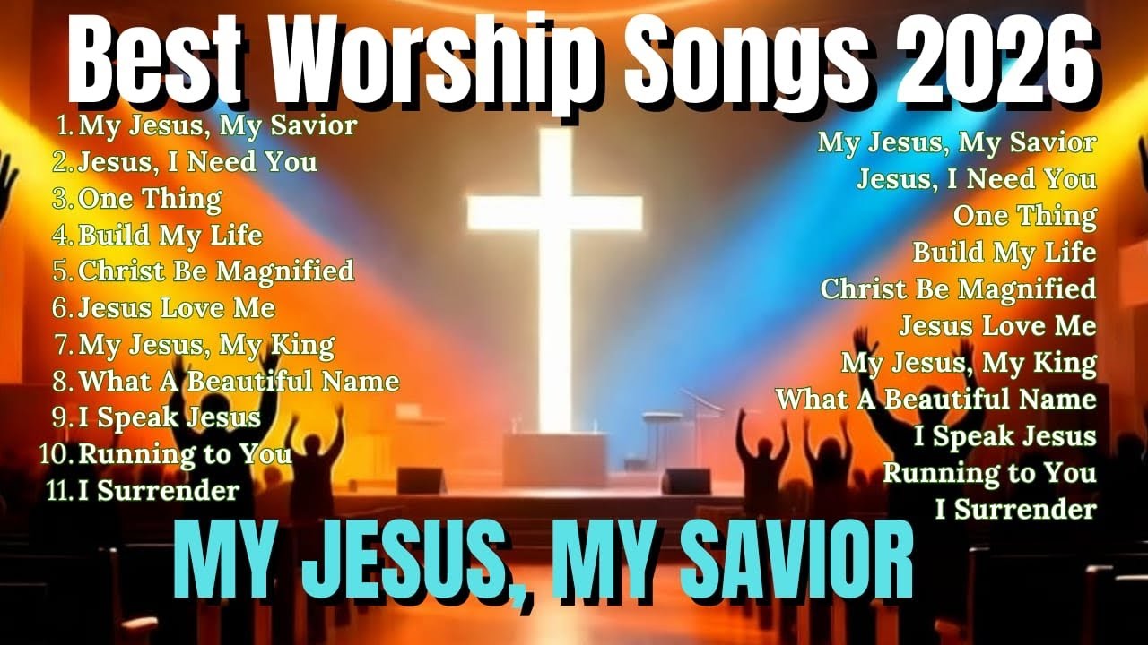 My Jesus, My Savior~ Best Christian Worship Songs of 2026 -Nonstop Christian Gospel Songs -Worship