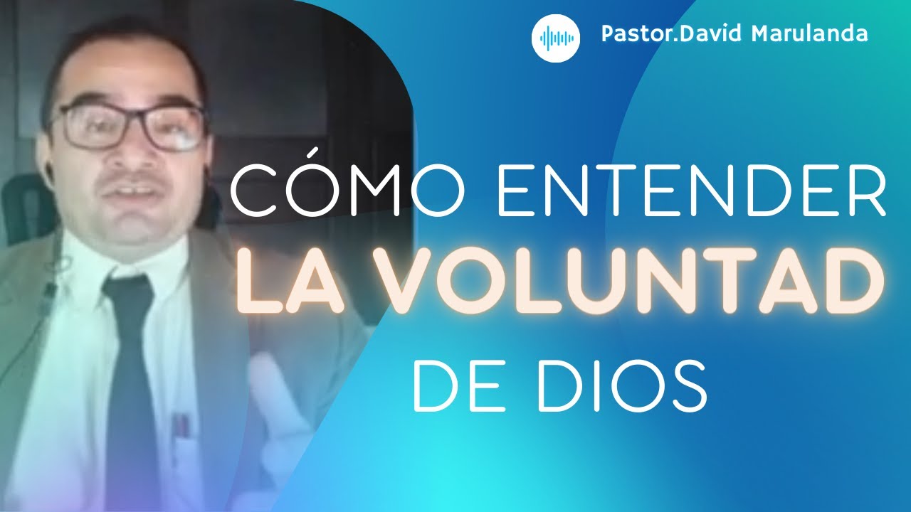 CÓMO ENTENDER LA VOLUNTAD DE DIOS.  PASTOR DAVID MARULANDA