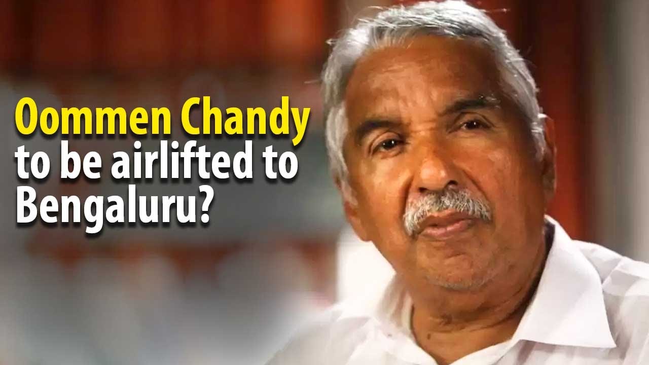 What is Kerala&rsquo;s former CM Oommen Chandy&rsquo;s current health condition?