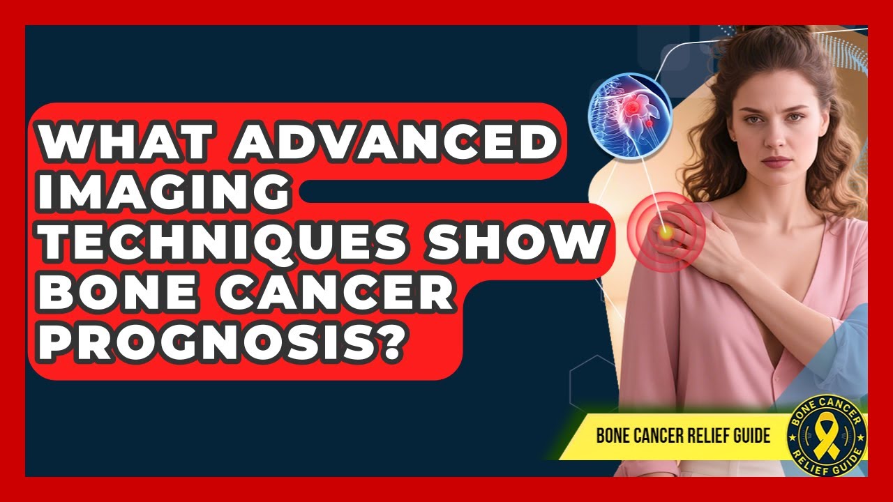 What Advanced Imaging Techniques Show Bone Cancer Prognosis? - Test