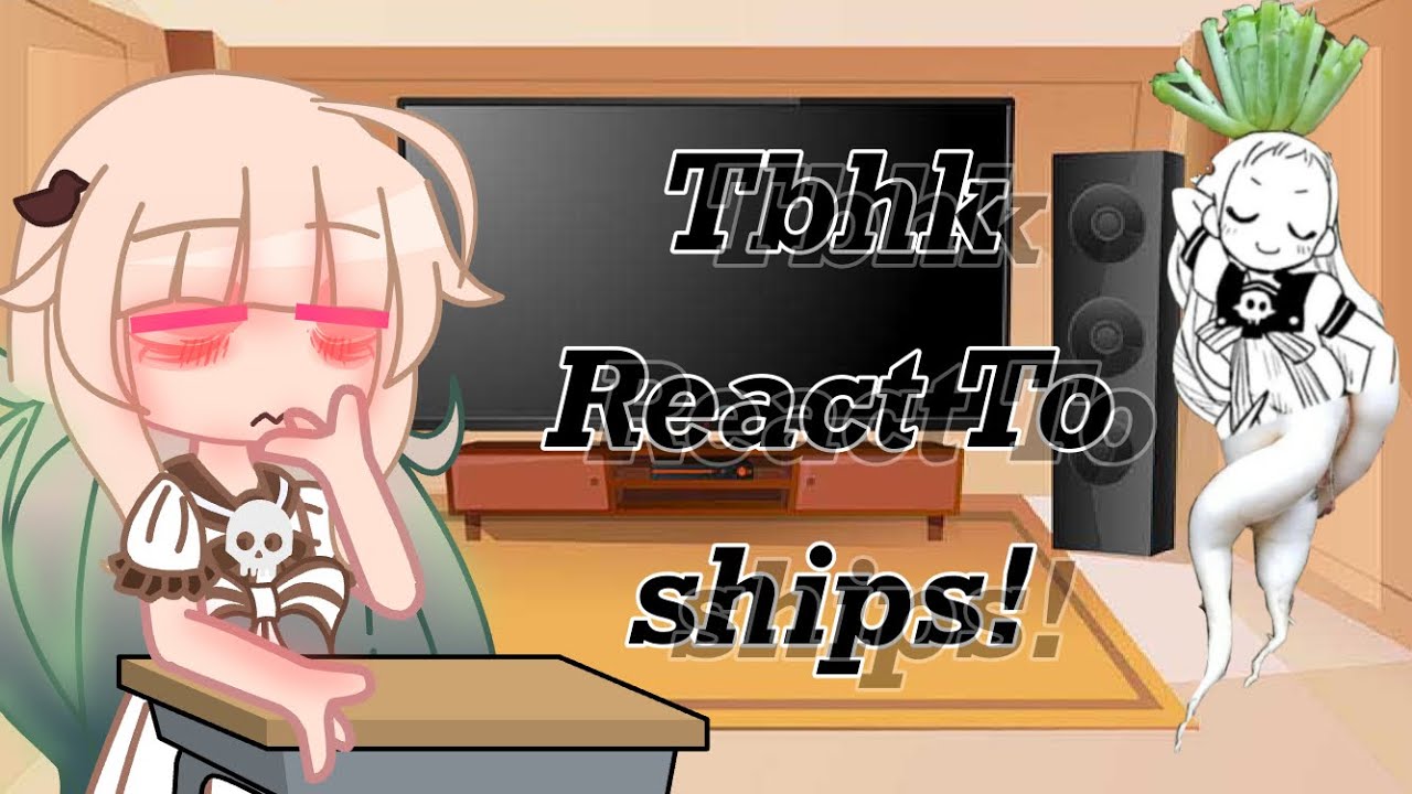 | Tbhk React To Ships | + Memes | Creditsz in desc |￼ 2/?