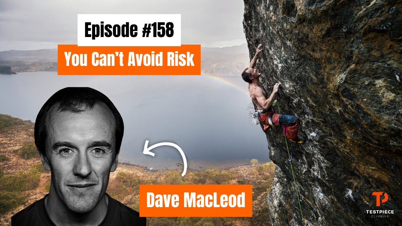 Being Bold and Why You Can't Avoid Risk in Climbing with Dave MacLeod - Testpiece Climbing #158