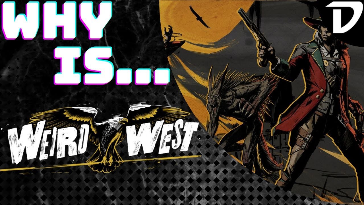 Why is... Weird West?!