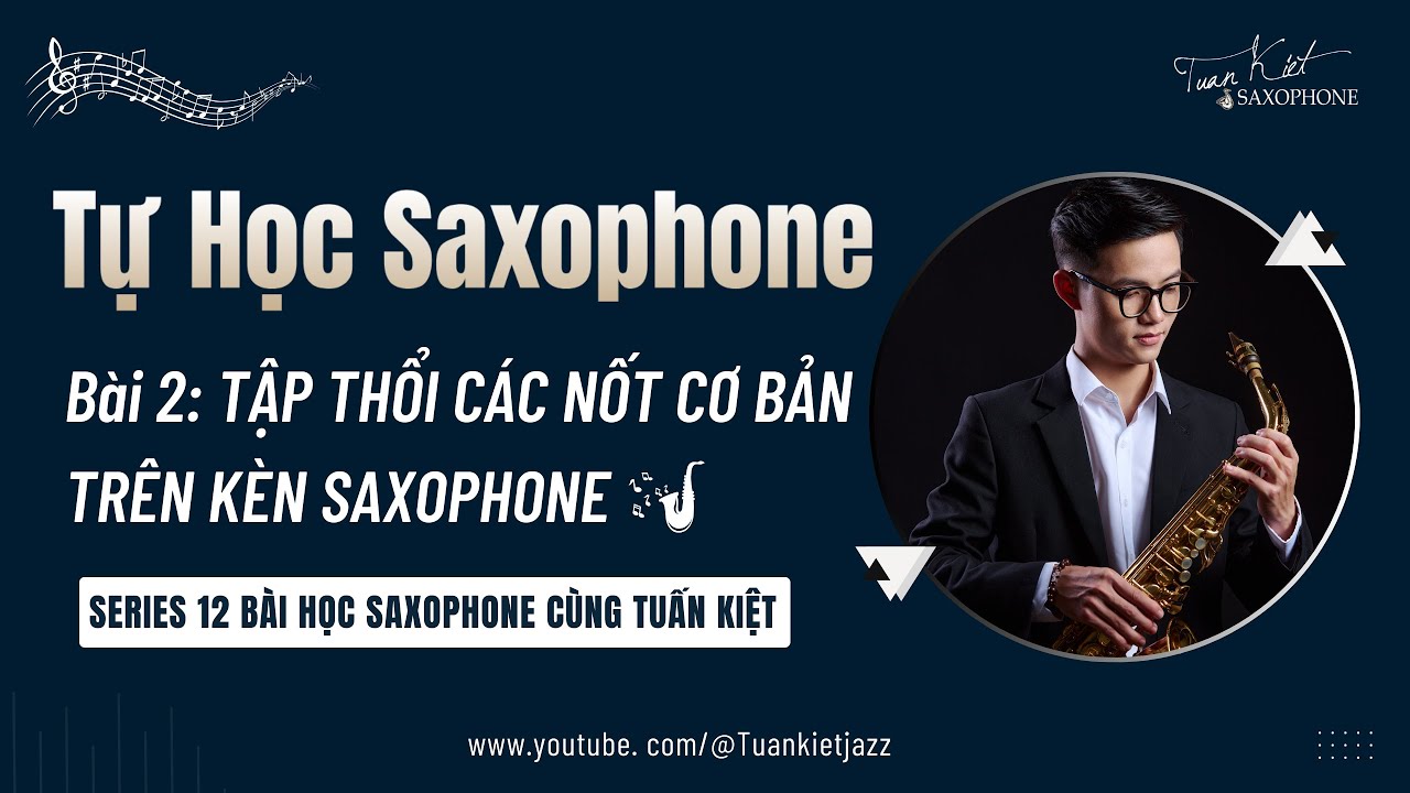 Tự Học Saxophone || Bài 2: TẬP THỔI CÁC NỐT CƠ BẢN TRÊN KÈN SAXOPHONE