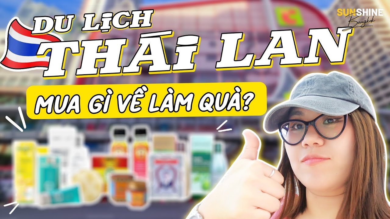 🇹🇭 DU LỊCH THÁI LAN nên mua gì về làm quà? -  ĐIỂM DANH 7 MÓN ĐỒ BẠN NHẤT ĐỊNH PHẢI MUA!