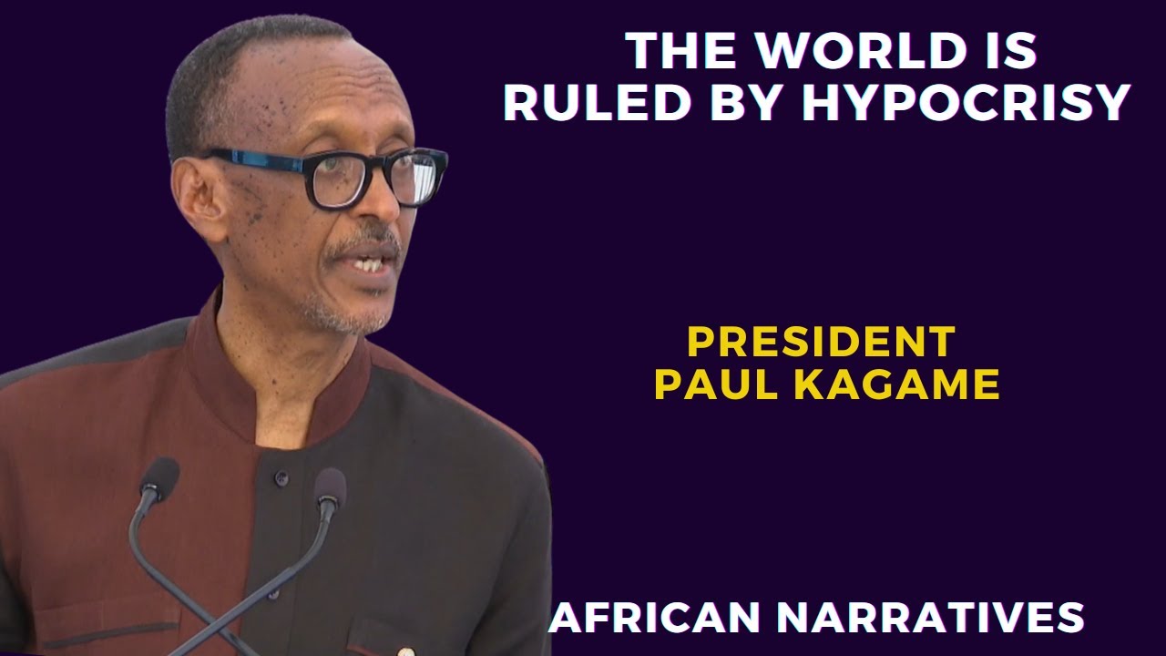 The World Is Ruled By Hypocrisy | President Paul Kagame
