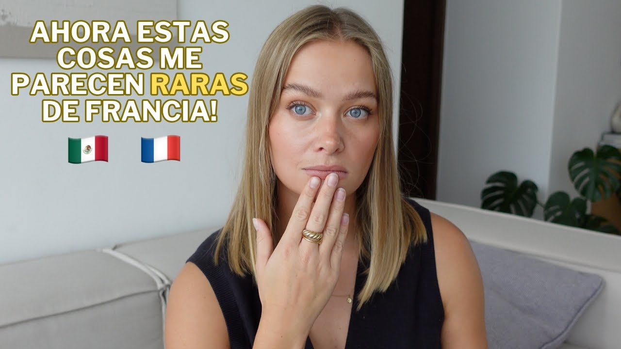 TODAS las COSTUMBRES MEXICANAS que adopté siendo Francesa en México ! (y que aplico cuando voy allá)