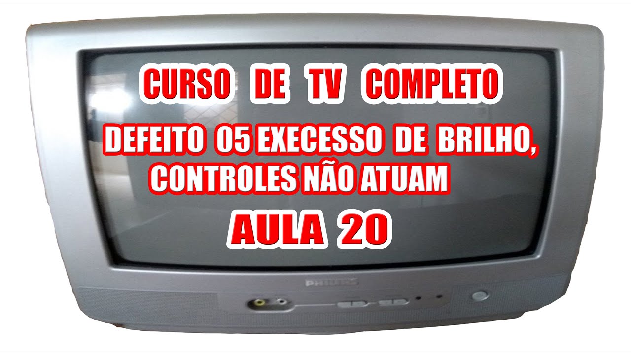 CURSO 20 DE TVS ANTGAS DE TUBO DEFEITO 05 (EXECESSO DE BRILHO, CONTROLES NÃO ATUAM)