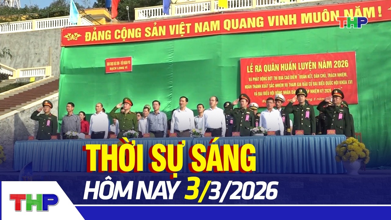 THỜI SỰ SÁNG 3/3: Đặc khu Bạch Long Vĩ bước vào mùa huấn luyện mới