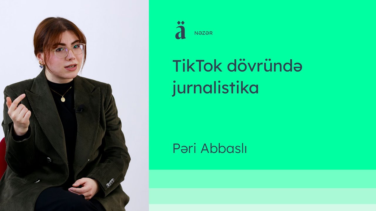 TikTok dövründə jurnalistika | Pəri Abbaslı