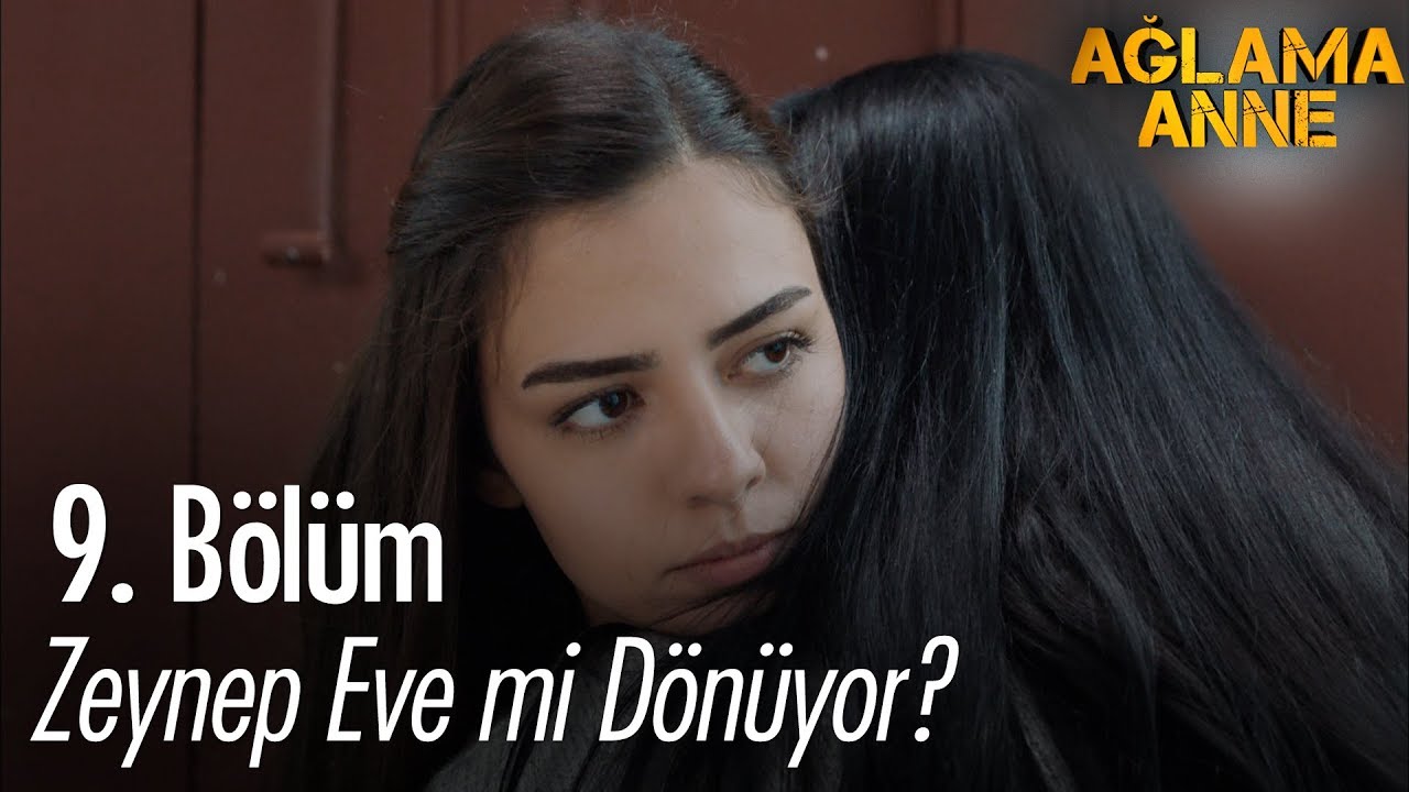 Zeynep eve mi dönüyor? - Ağlama Anne 9. Bölüm