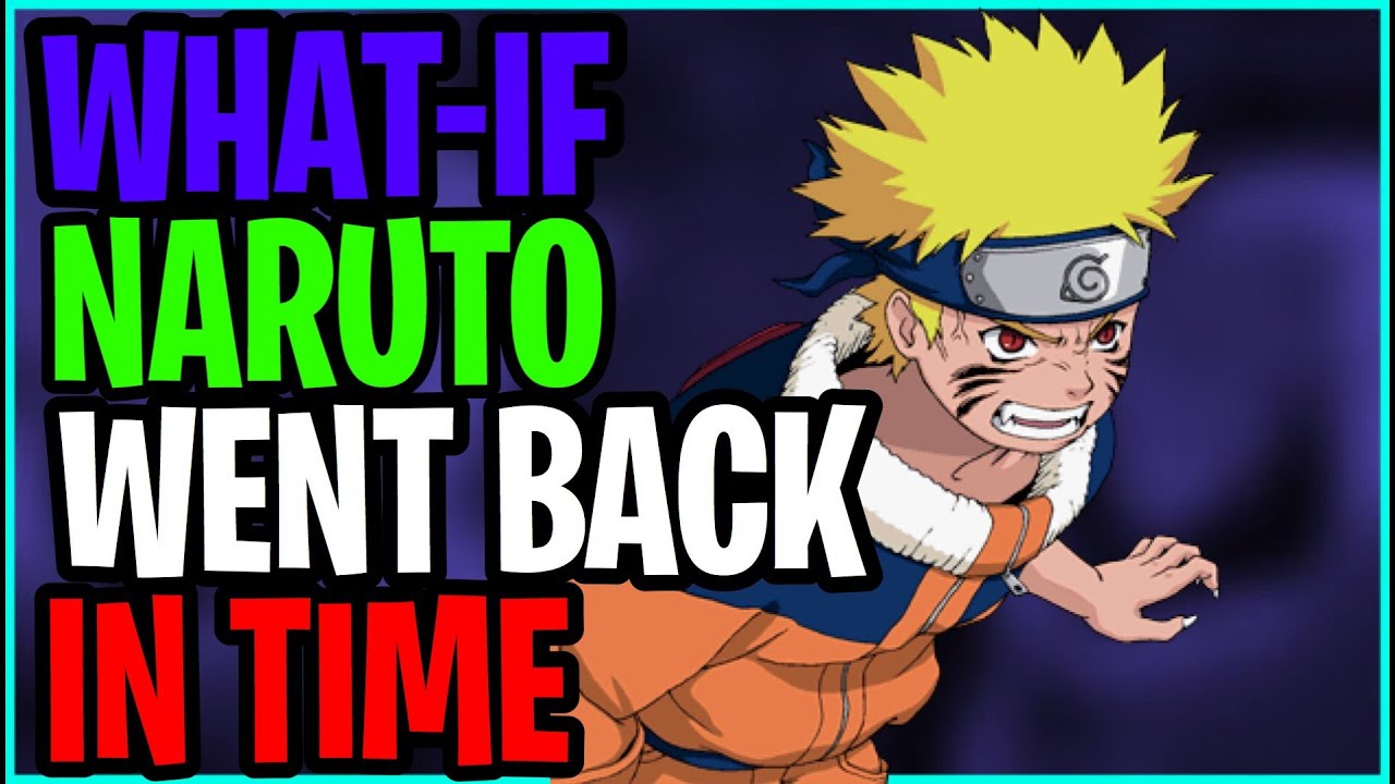 What if Naruto was too overpowered and went back in time