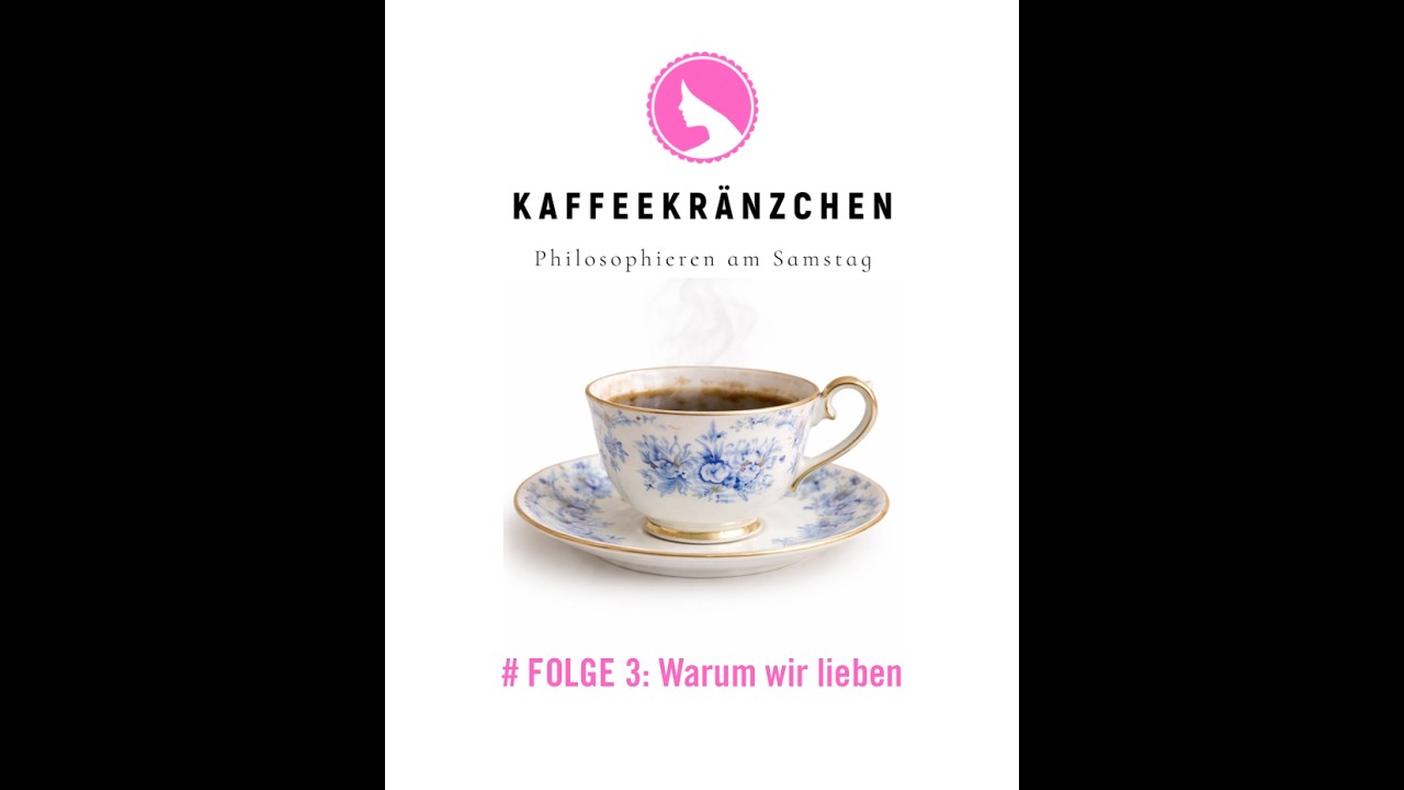 Warum wir lieben - Ein philosophisches Kaffeekränzchen am Samstag