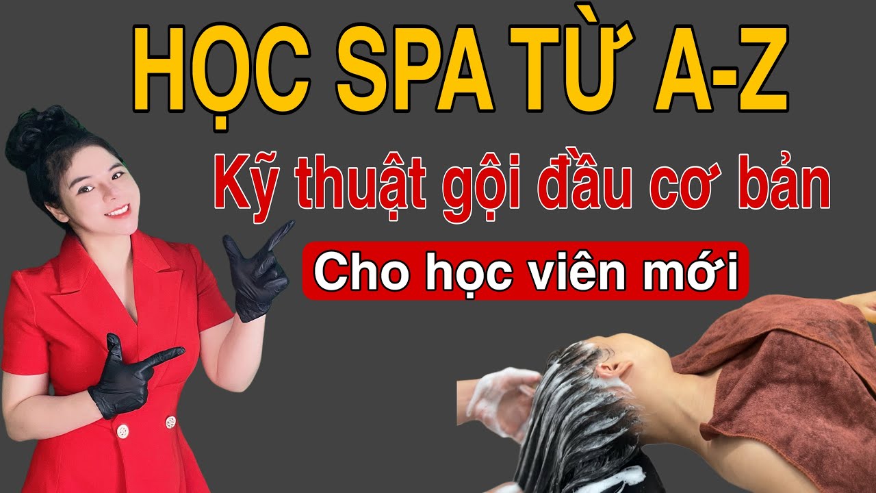 KỸ THUẬT GỘI ĐẦU CƠ BẢN TRONG SPA