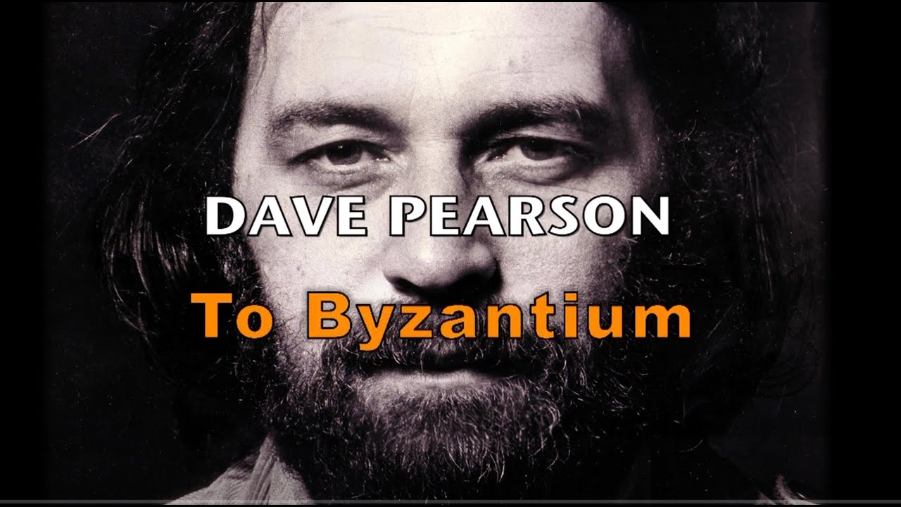 DAVE PEARSON TO BYZANTIUM