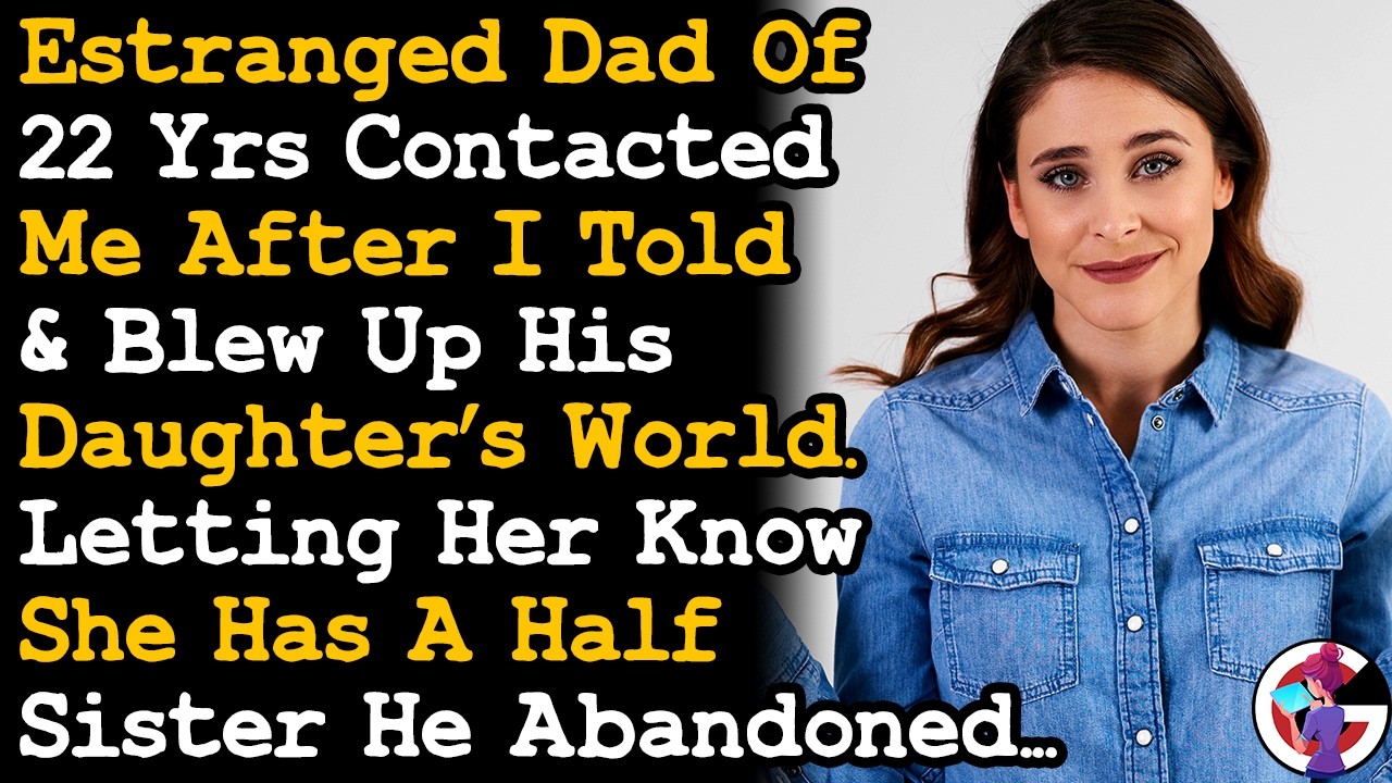 Dad Finally Contacted Me After 22 Yrs Ignoring Me After I Let His Daughter Know He Abandoned Me AITA