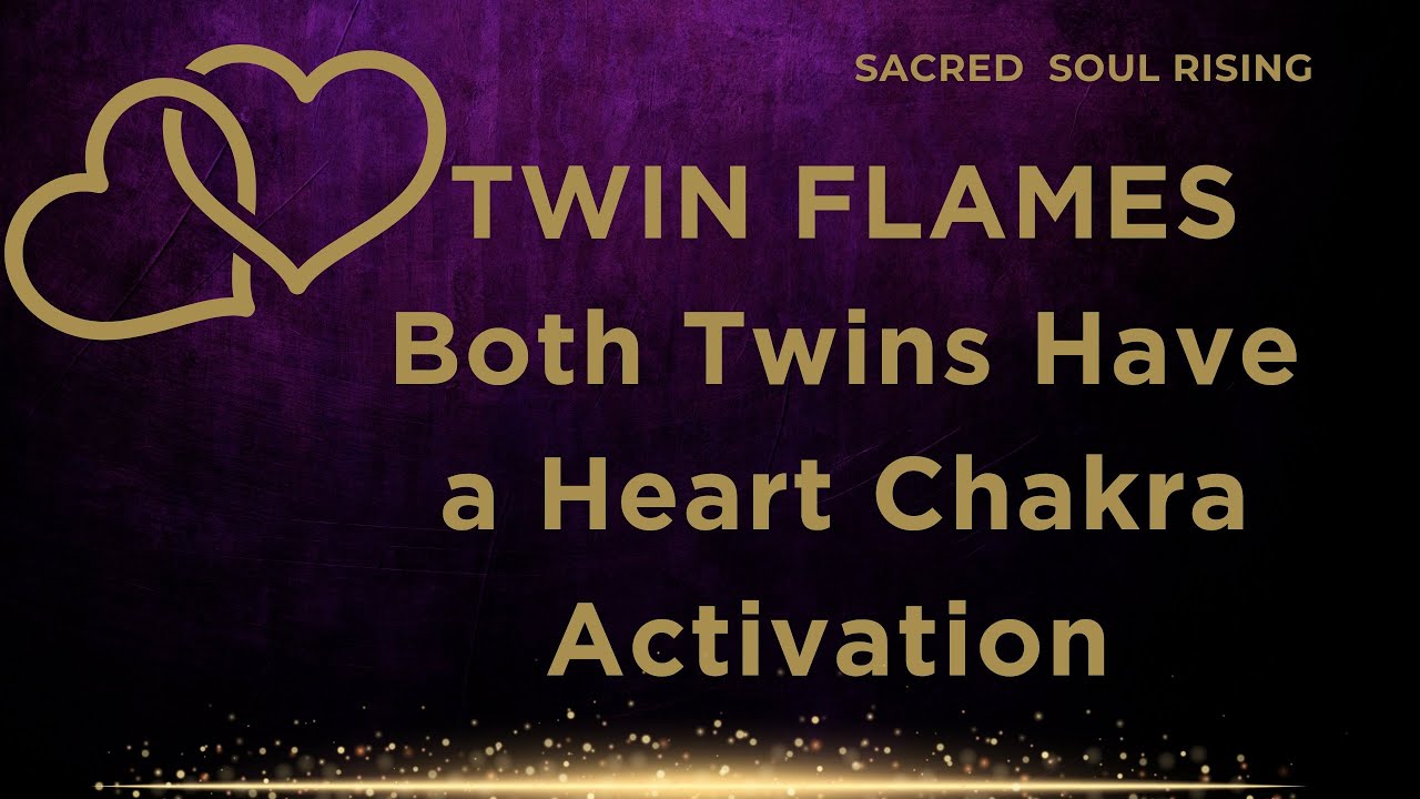 Twin Flames 🔥 Both Twins have a Heart Chakra Activation 💕