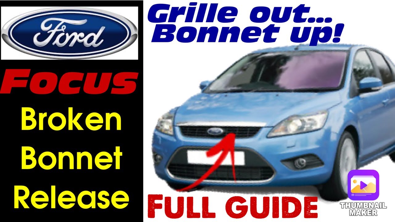 Ford Focus with broken bonnet lock release mechanism - How to remove grille & open bonnet DIY guide