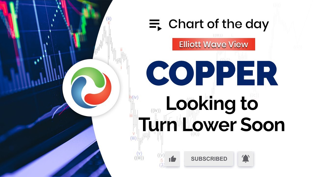 Copper Looking to Turn Lower Soon | Copper Chart Analysis | Elliott Wave Forecast