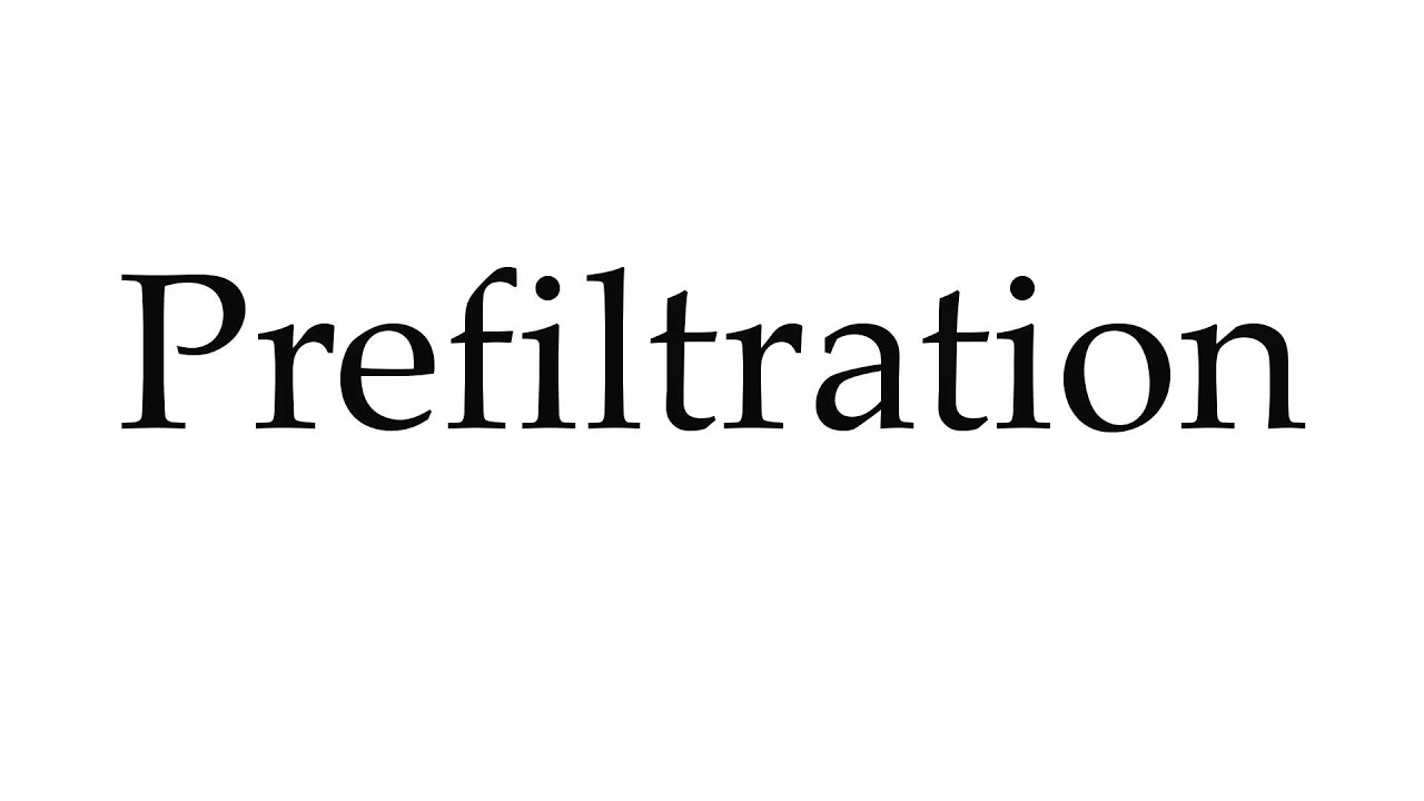 How to Pronounce Prefiltration