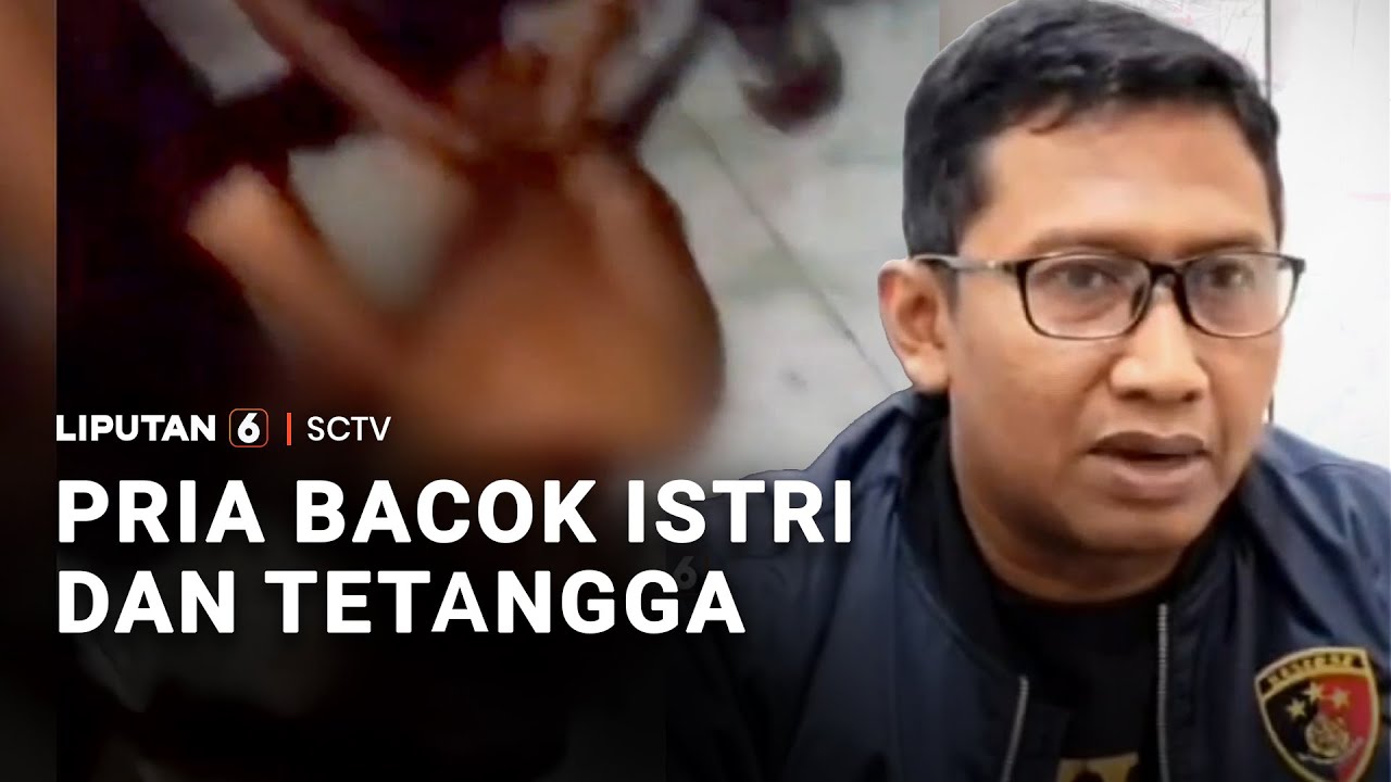 Pria Bacok Istri dan Tetangga | Liputan 6