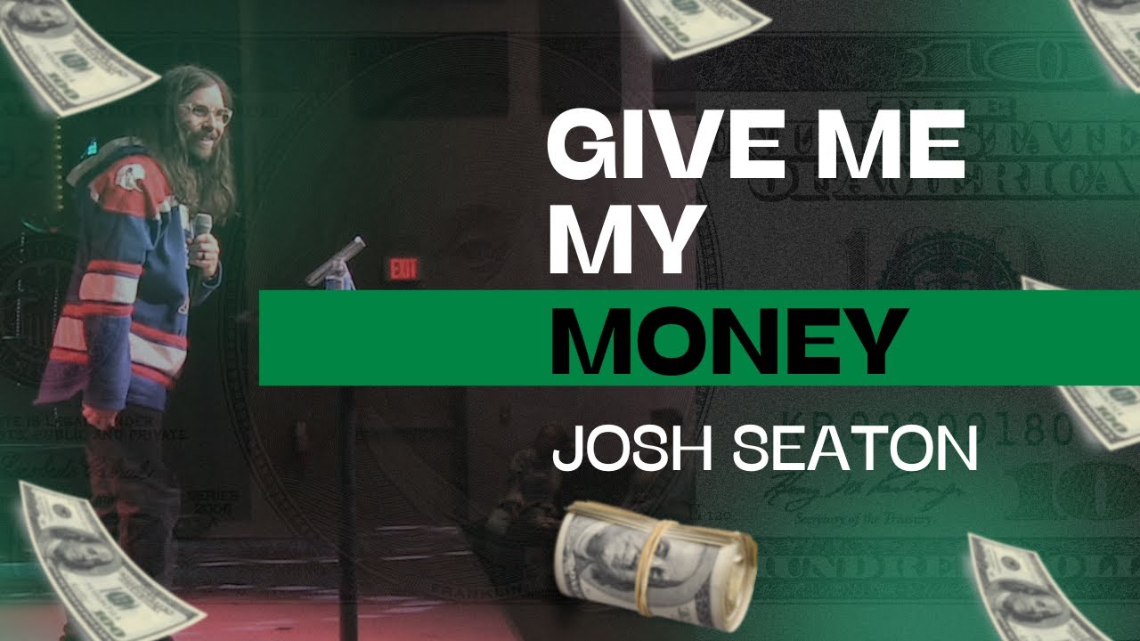 Josh Seaton | Give Me My Money