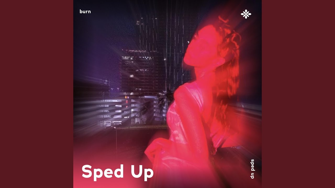 burn - sped up + reverb