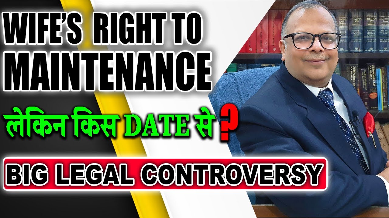 Wife’s Right To Maintenance; लेकिन किस Date से? Big Legal Controversy- By Jeevan Prakash, Advocate