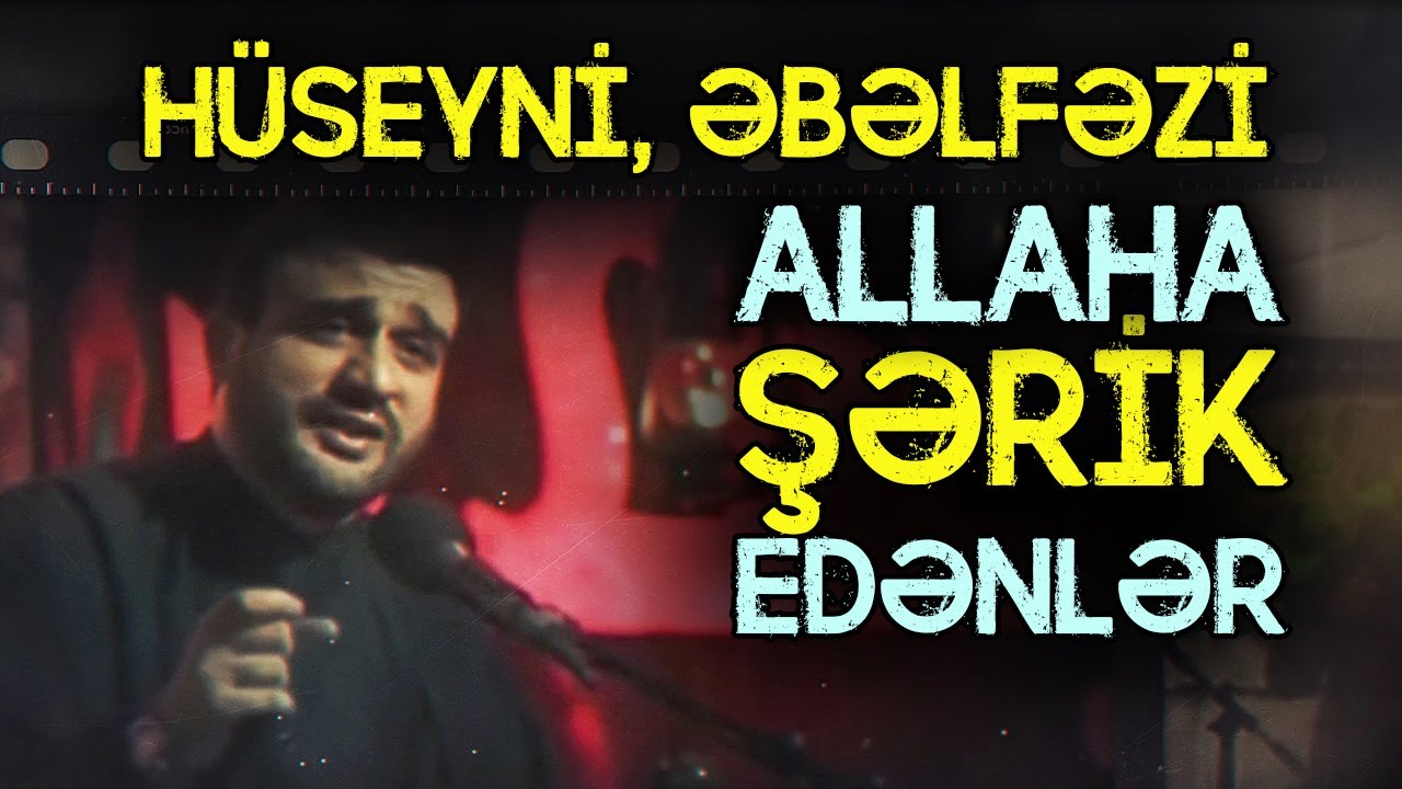 Ya Hüseyn, Ya Əbəlfəz deyib çağırar, Allaha şərik qoşar! | tövbəzamanı