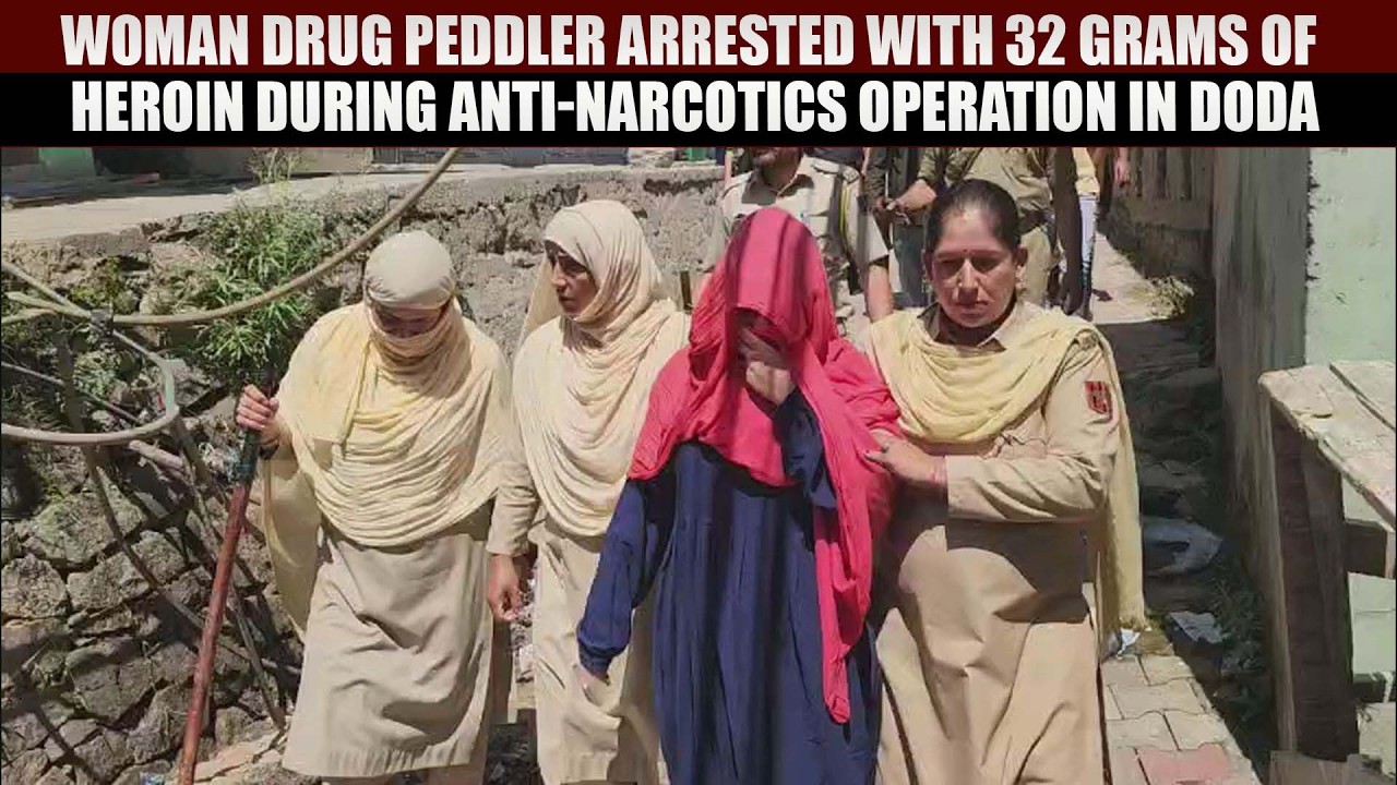Woman drug peddler Arrested with 32 Grams of Heroin During Anti-Narcotics Operation in Doda