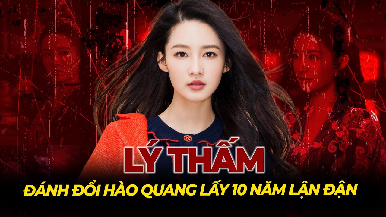 Lý Thấm: Đánh đổi hào quang Côn Khúc lấy 10 năm lận đận, có đáng? Tệp Tin Mật