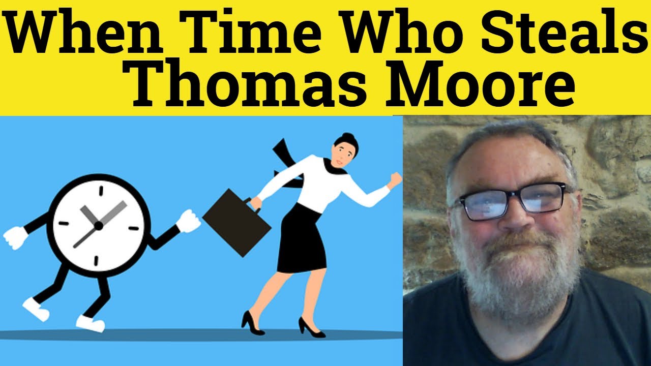 😎 When Time Who Steals by Thomas Moore Analysis - When Time, Who Steals by Thomas Moore Summary