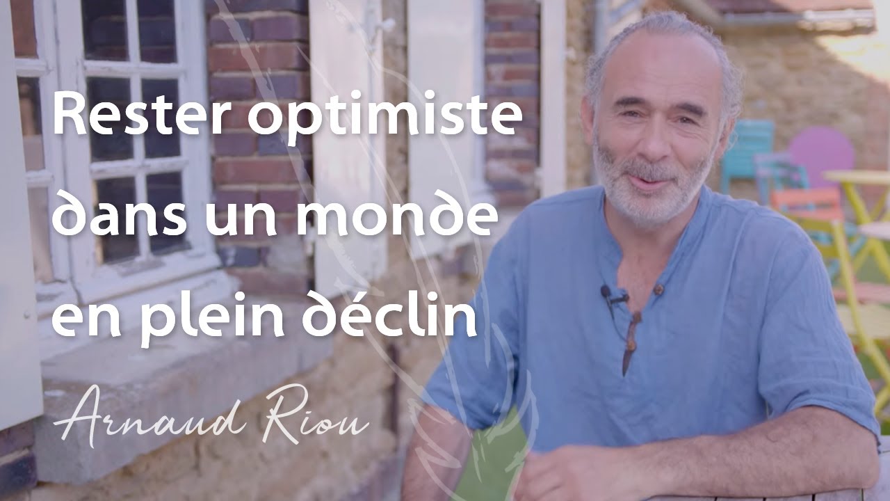 Rester optimiste dans un monde en plein déclin - Arnaud Riou