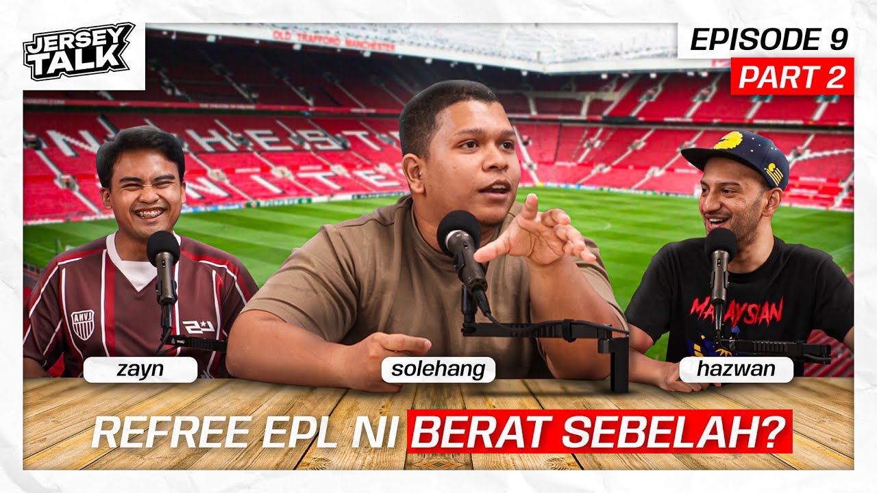 REFREE EPL BERAT SEBELAH? | Jersey Talk ft Solehang & Hazwanshah