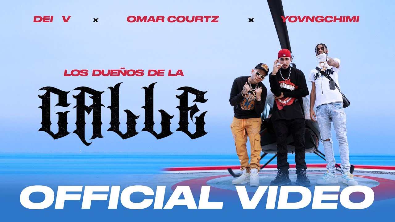 OMAR COURTZ, YOVNGCHIMI y Dei V - Los Dueños De La Calle (Video Oficial)