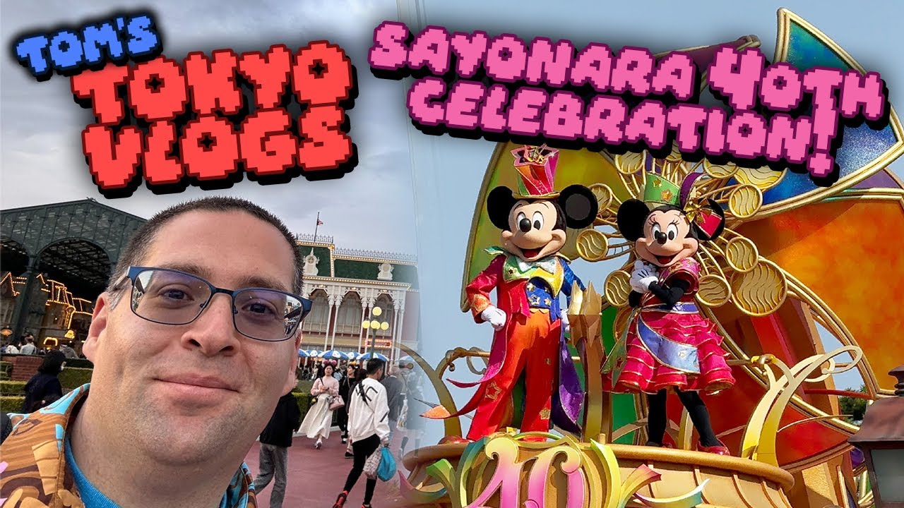 TOM’S TOKYO VLOGS #3: The Grand Finale of Tokyo Disney’s 40th!