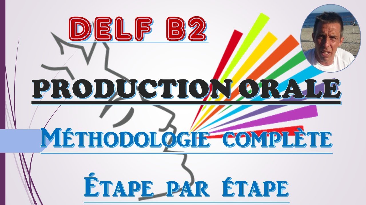 DELF B2   PRODUCTION ORALE   MÉTHODOLOGIE COMPLÈTE avec phrases types que vous pouvez réutiliser
