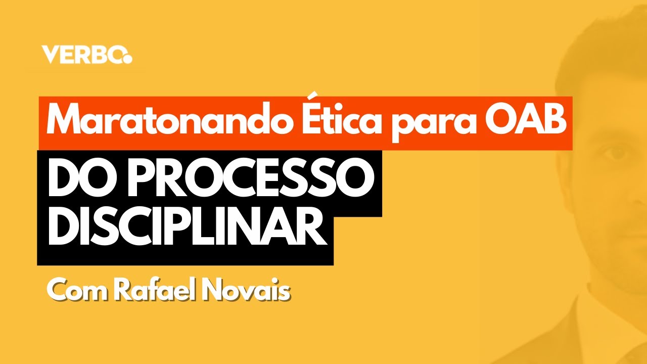 Maratonando Ética: Do processo disciplinar - Rafael Novais