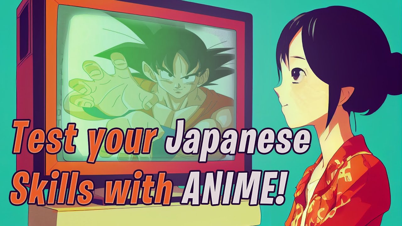 Test your Japanese understanding SKILLS with Anime