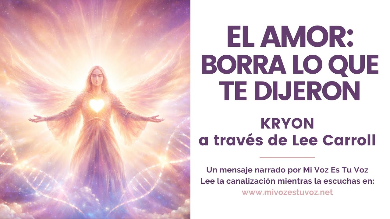 EL AMOR: BORRA LO QUE TE DIJERON – Kryon a través de Lee Carroll
