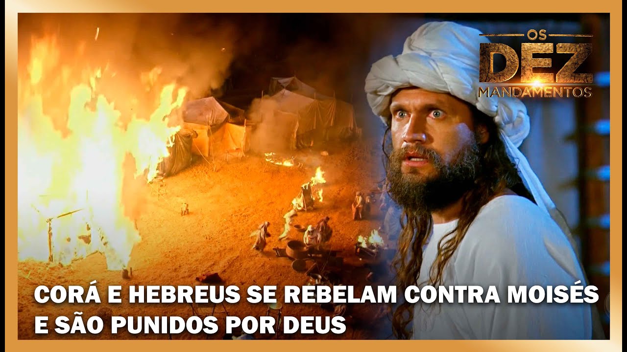 Corá e alguns hebreus se rebelam contra Moisés e são punidos por Deus | OS DEZ MANDAMENTOS