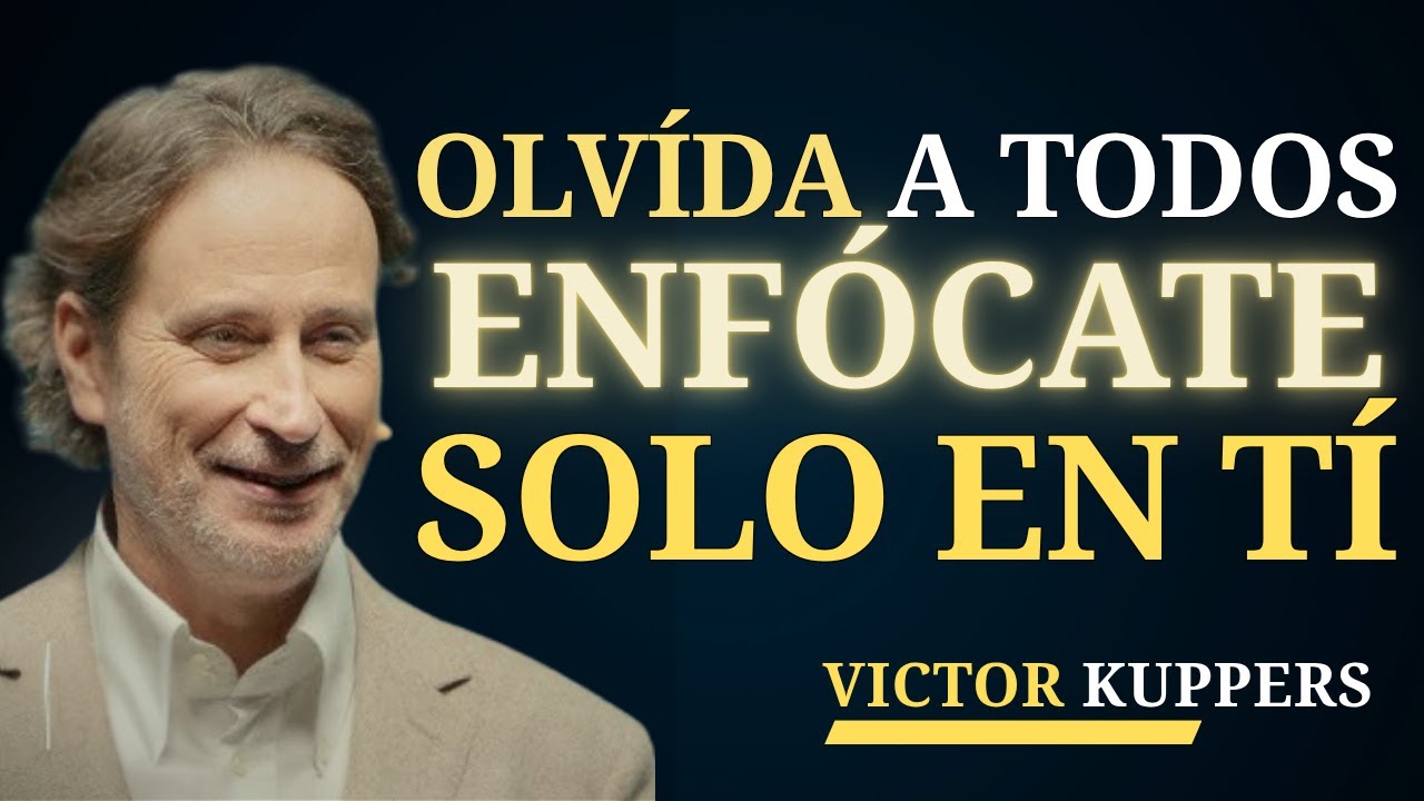 ENFÓCATE SOLO EN TI (y olvida a los demás) | Victor Kuppers
