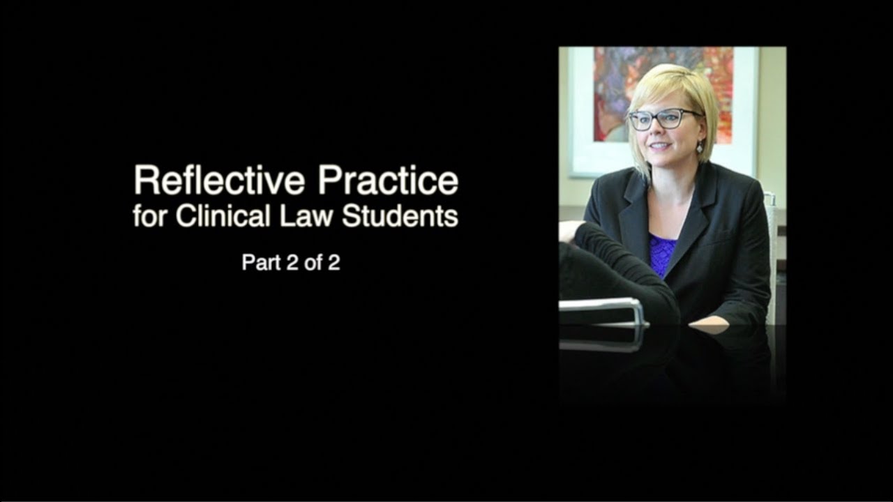 Reflective Practice for Clinical Law Students: Part 2