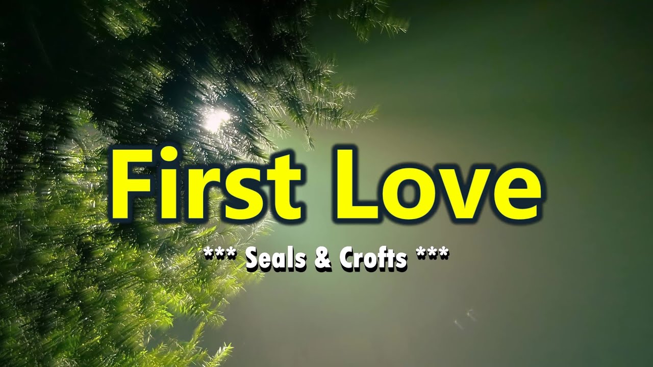 First Love - KARAOKE VERSION - as popularized by Seals & Crofts